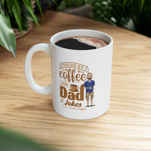 Load image into Gallery viewer, Fueled by Coffee & Dad Jokes Ceramic Mug 11oz