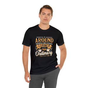 Around the Corner from Ordinary Jersey Short Sleeve Tee