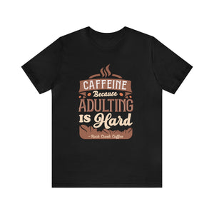 Caffeine Because Adulting is HARD Unisex Jersey Short Sleeve Tee