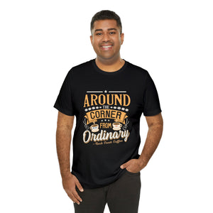 Around the Corner from Ordinary Jersey Short Sleeve Tee