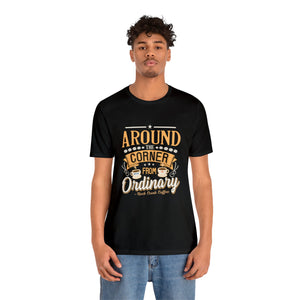 Around the Corner from Ordinary Jersey Short Sleeve Tee