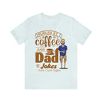 Light blue heather T-shirt with “Fueled by Coffee and Dad Jokes” graphic featuring coffee cup and cartoon dad.