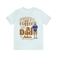 Load image into Gallery viewer, Dad Jokes &amp; Fueled by Coffee! Unisex Jersey Short Sleeve Tee