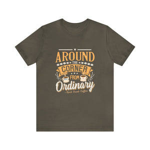 Around the Corner from Ordinary Jersey Short Sleeve Tee